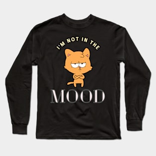 Cat - I'm not in the mood Long Sleeve T-Shirt
